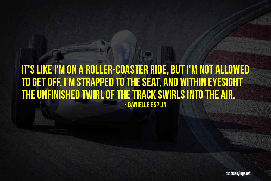 Roller Coaster Emotions Quotes By Danielle Esplin Roller Coaster Emotions Quotes By Danielle Esplin