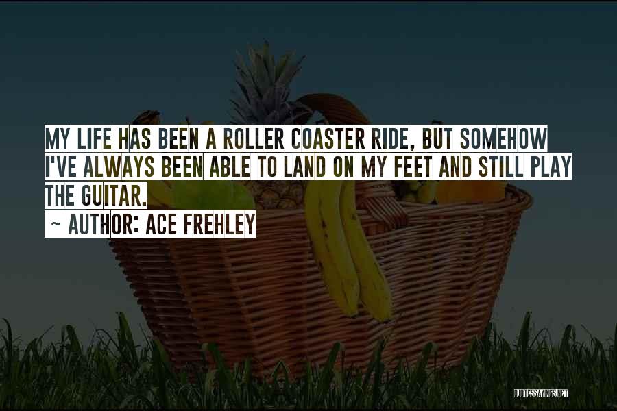 Roller Coaster Life Quotes By Ace Frehley