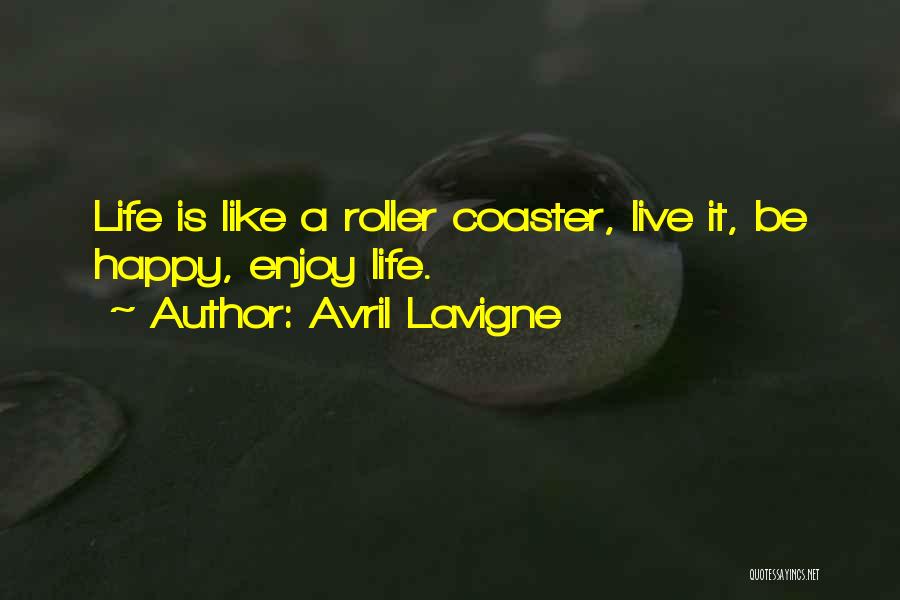 Roller Coaster Life Quotes By Avril Lavigne