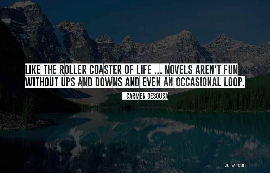 Roller Coaster Life Quotes By Carmen DeSousa Roller Coaster Life Quotes By Carmen DeSousa