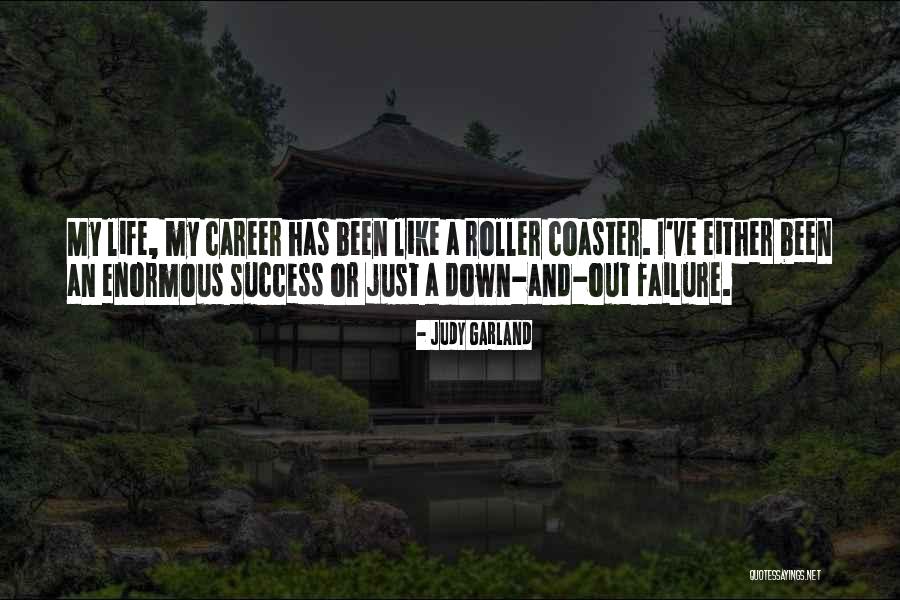 Roller Coaster Life Quotes By Judy Garland Roller Coaster Life Quotes By Judy Garland