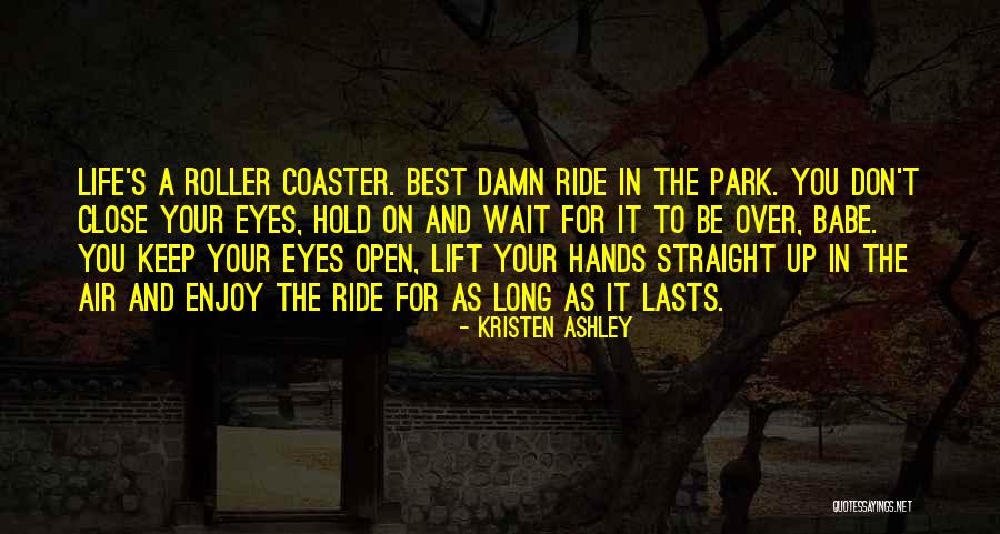 Roller Coaster Life Quotes By Kristen Ashley Roller Coaster Life Quotes By Kristen Ashley