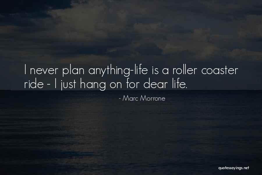 Roller Coaster Life Quotes By Marc Morrone Roller Coaster Life Quotes By Marc Morrone