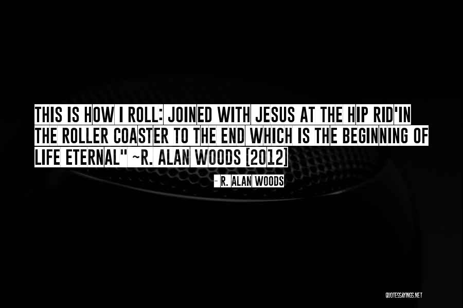 Roller Coaster Life Quotes By R. Alan Woods Roller Coaster Life Quotes By R. Alan Woods