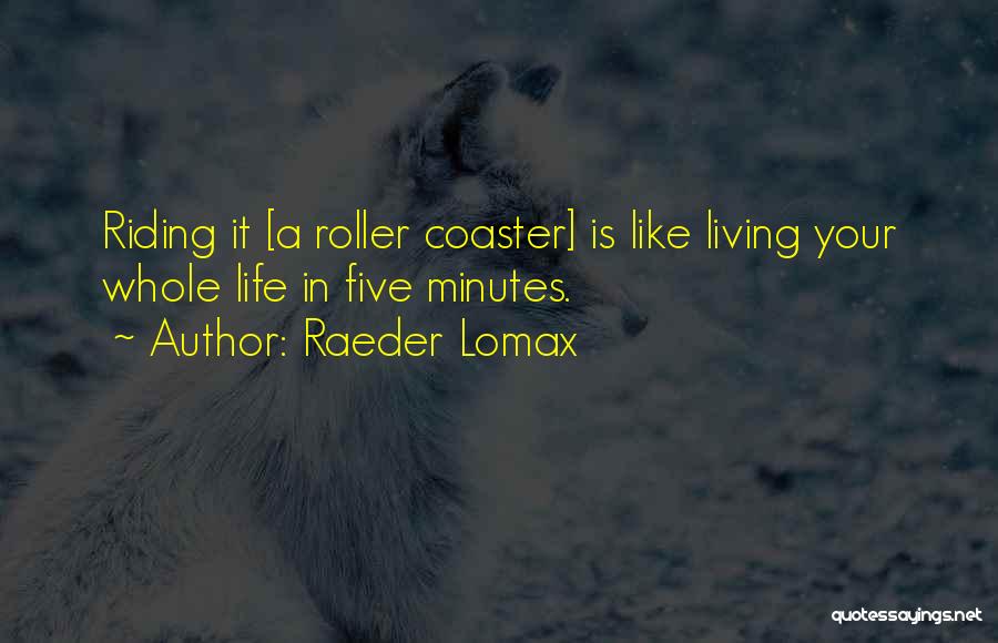 Roller Coaster Life Quotes By Raeder Lomax