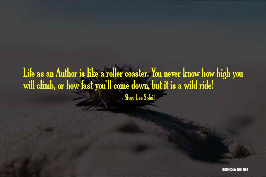Roller Coaster Life Quotes By Shay Lee Soleil Roller Coaster Life Quotes By Shay Lee Soleil