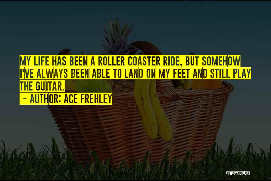 Roller Coaster Quotes By Ace Frehley