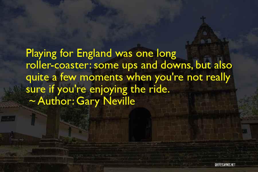 Roller Coaster Quotes By Gary Neville