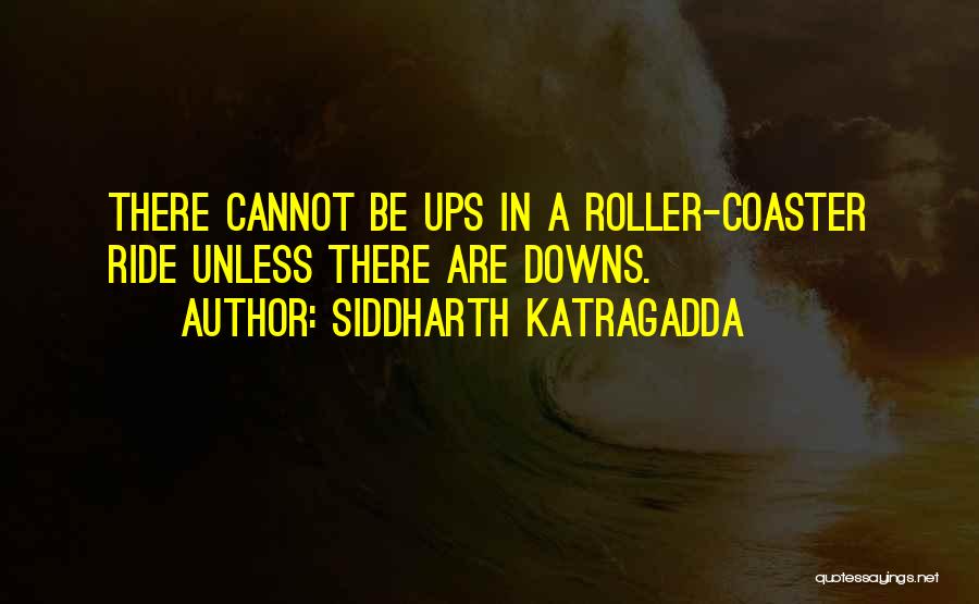 Roller Coaster Quotes By Siddharth Katragadda