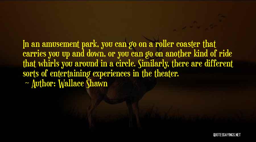 Roller Coaster Quotes By Wallace Shawn