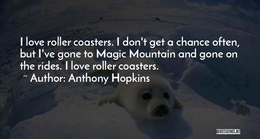 Roller Coasters Quotes By Anthony Hopkins