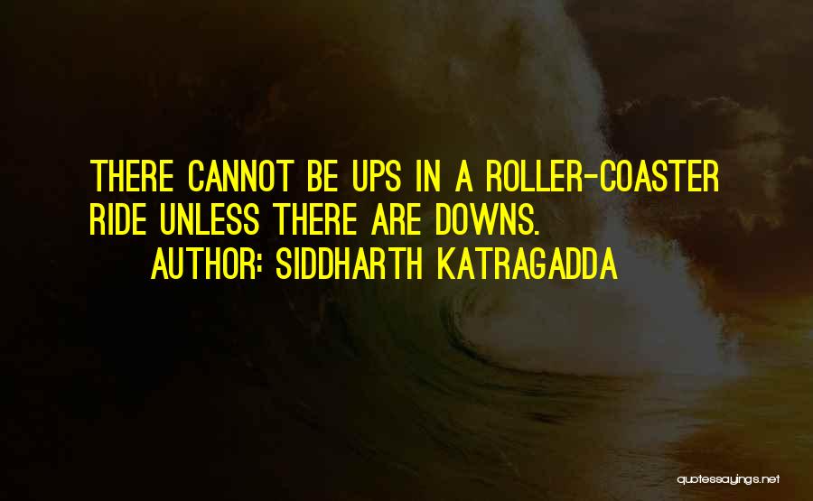 Roller Coasters Quotes By Siddharth Katragadda