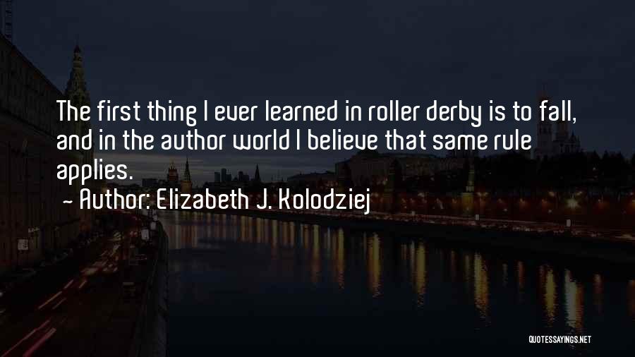 Roller Derby Quotes By Elizabeth J. Kolodziej