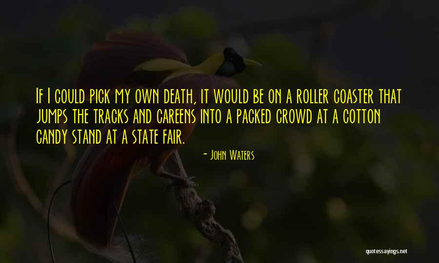 Roller Quotes By John Waters Roller Quotes By John Waters