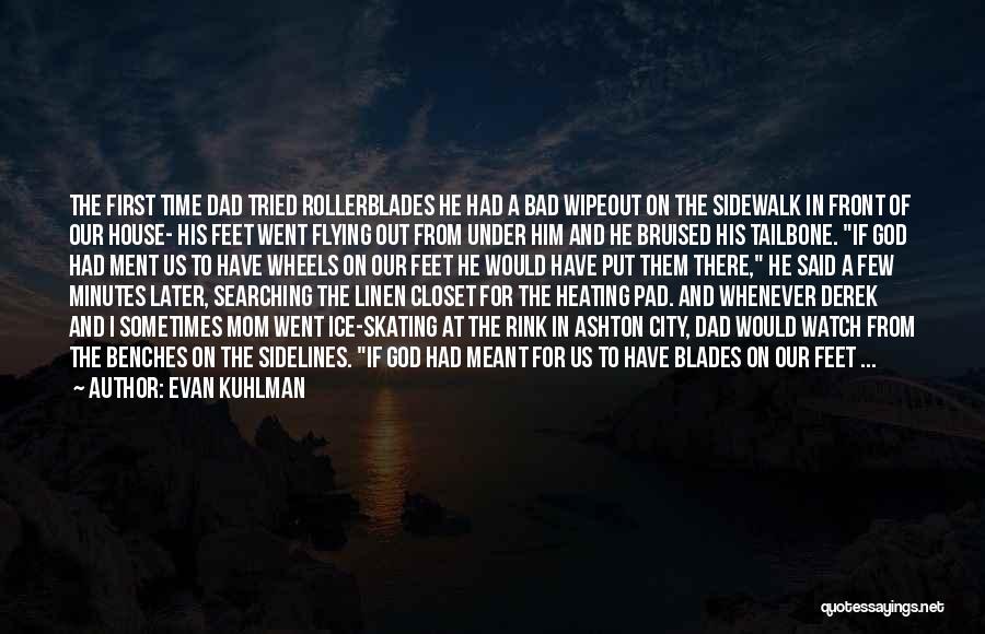 Rollerblades Quotes By Evan Kuhlman