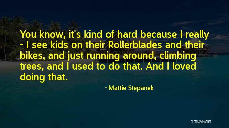 Rollerblades Quotes By Mattie Stepanek