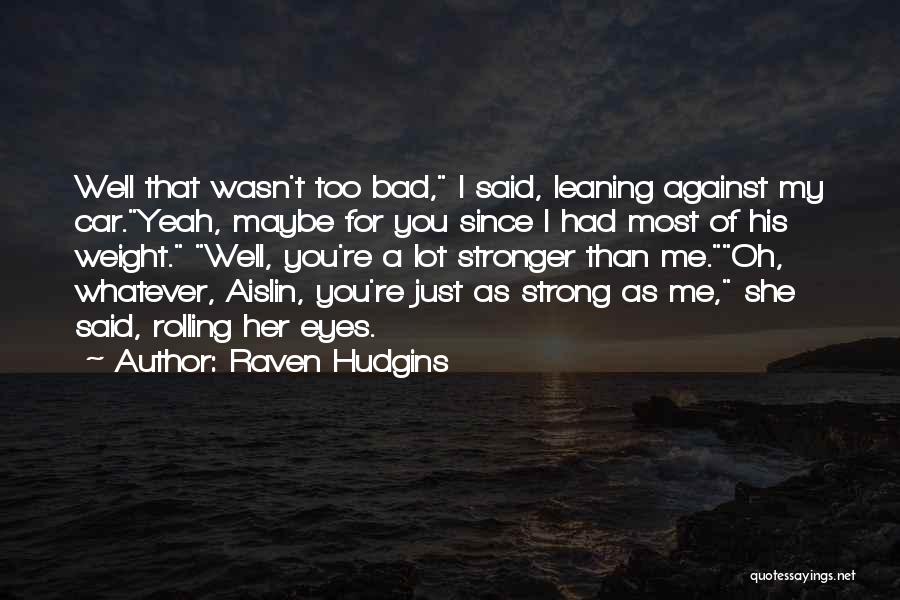 Rolling My Eyes Quotes By Raven Hudgins