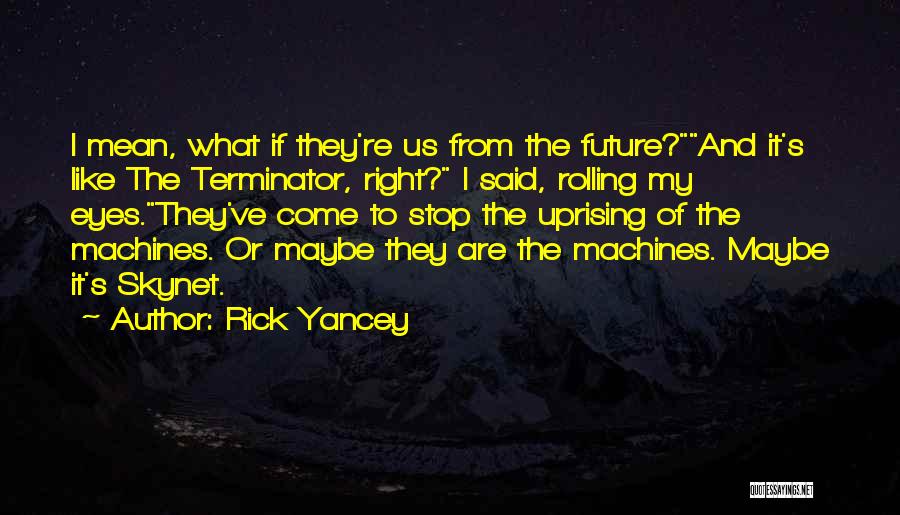 Rolling My Eyes Quotes By Rick Yancey