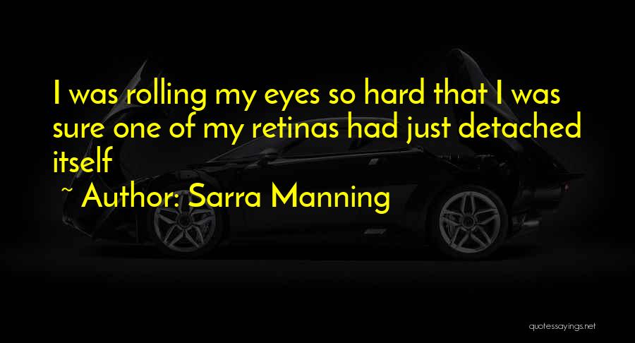 Rolling My Eyes Quotes By Sarra Manning