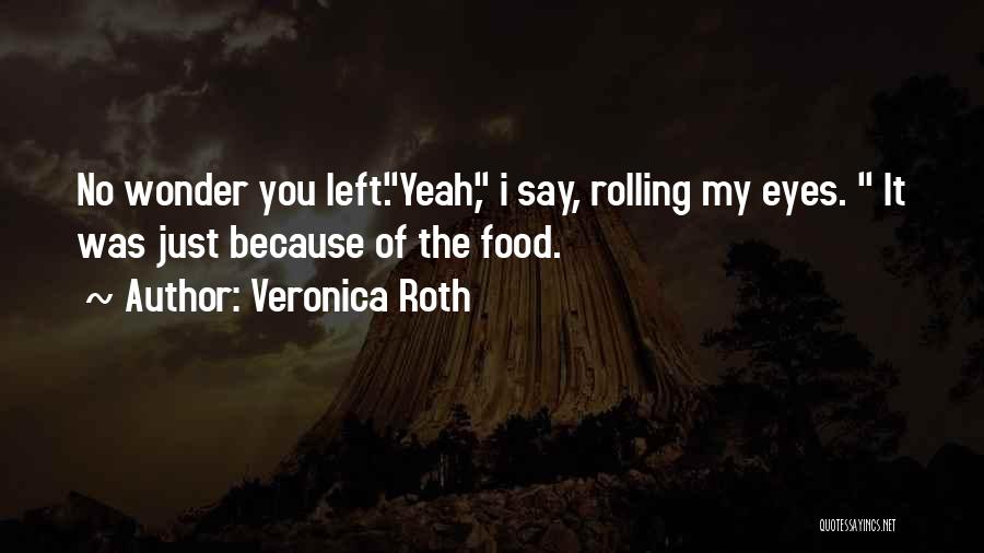 Rolling My Eyes Quotes By Veronica Roth