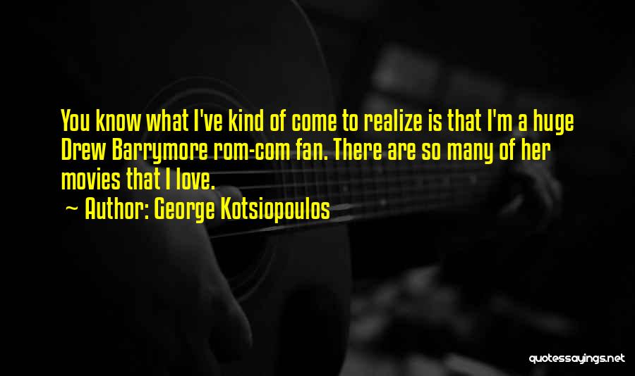 Rom Com Quotes By George Kotsiopoulos