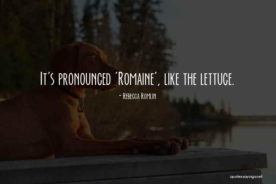 Romaine Quotes By Rebecca Romijn Romaine Quotes By Rebecca Romijn