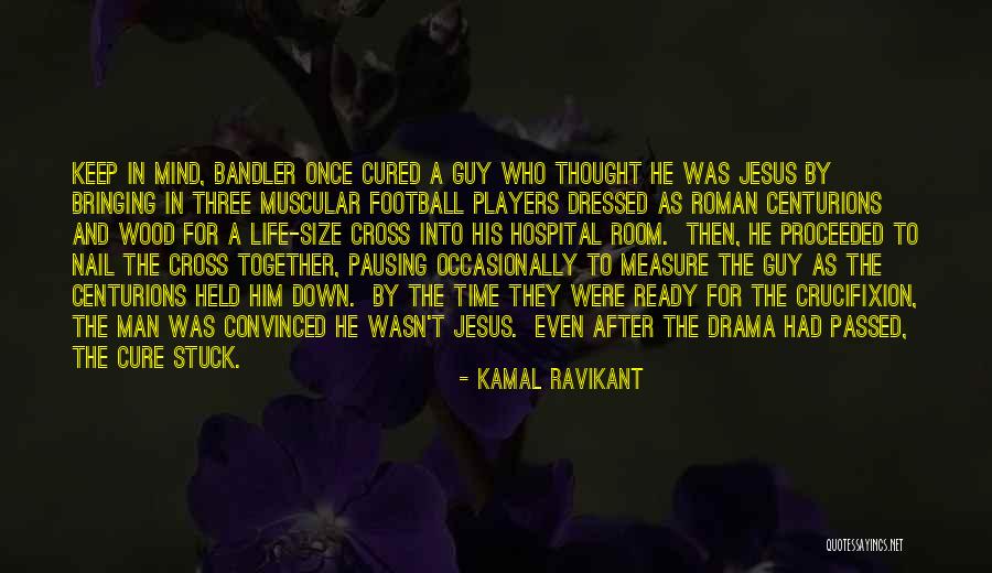 Roman Drama Quotes By Kamal Ravikant Roman Drama Quotes By Kamal Ravikant