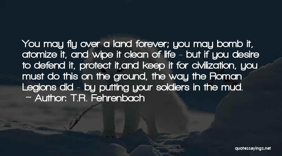 Roman Legions Quotes By T.R. Fehrenbach