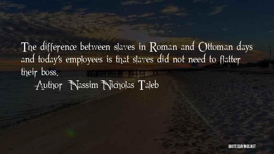 Roman Slaves Quotes By Nassim Nicholas Taleb