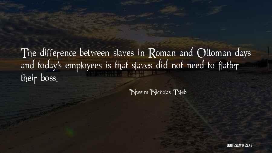 Roman Slaves Quotes By Nassim Nicholas Taleb