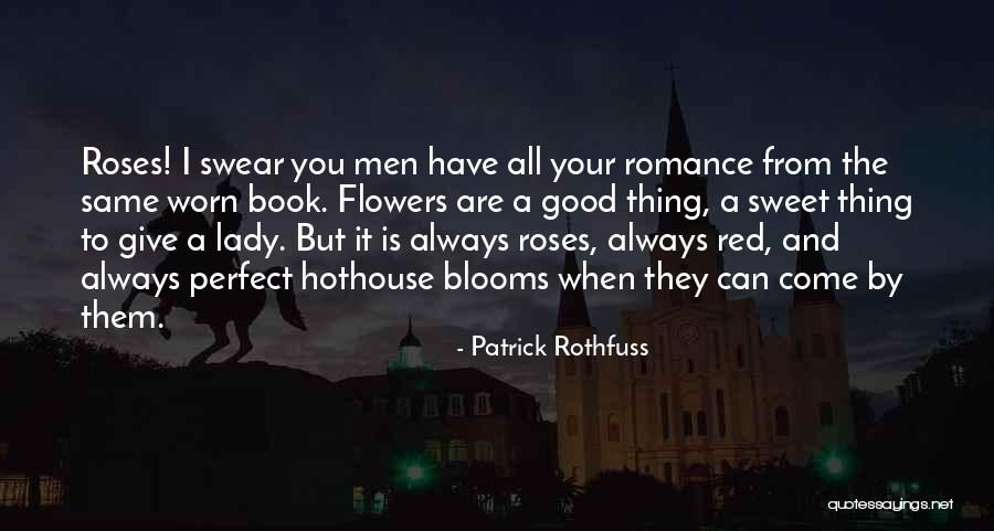 Romance And Flowers Quotes By Patrick Rothfuss