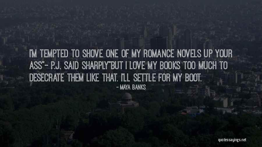 Romance Novels Books Quotes By Maya Banks Romance Novels Books Quotes By Maya Banks