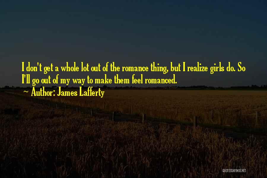 Romanced In A Way Quotes By James Lafferty