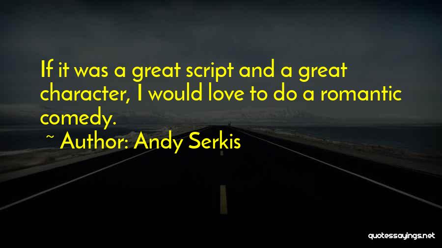 Romantic And Comedy Quotes By Andy Serkis