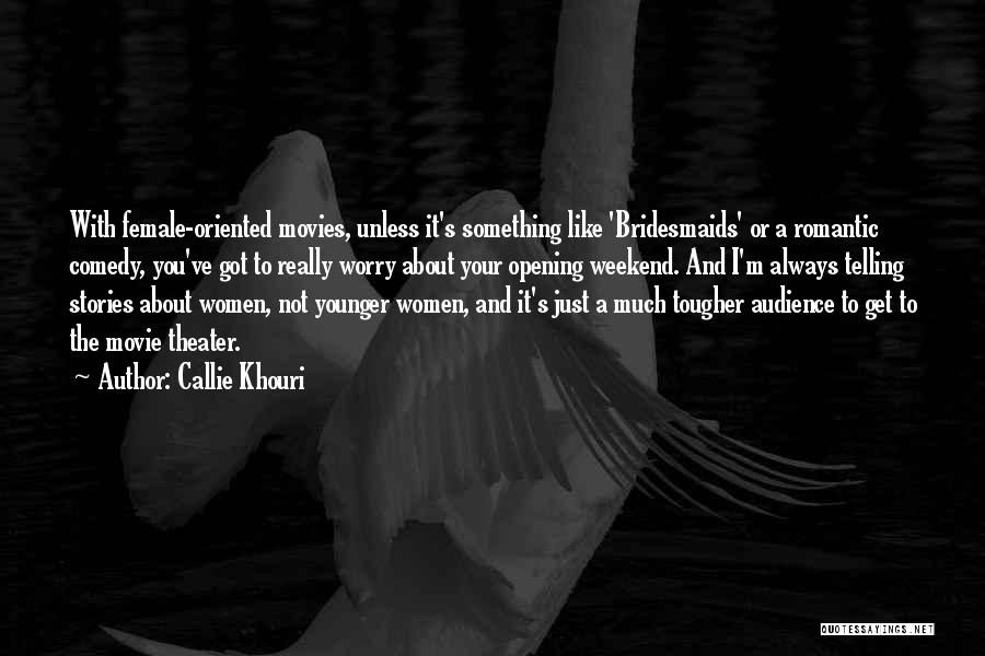 Romantic And Comedy Quotes By Callie Khouri