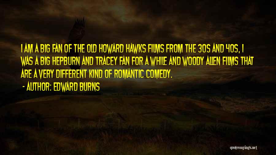 Romantic And Comedy Quotes By Edward Burns