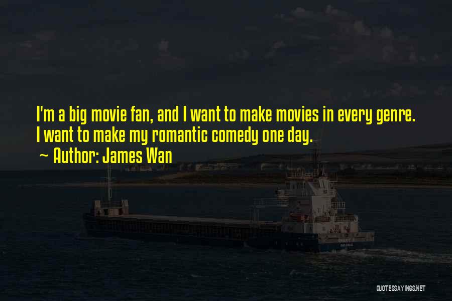 Romantic And Comedy Quotes By James Wan