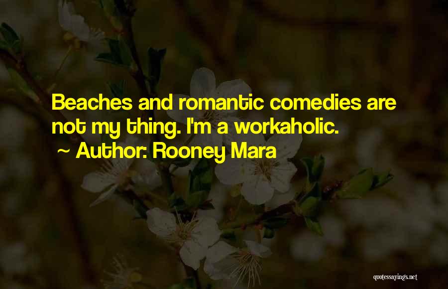 Romantic And Comedy Quotes By Rooney Mara