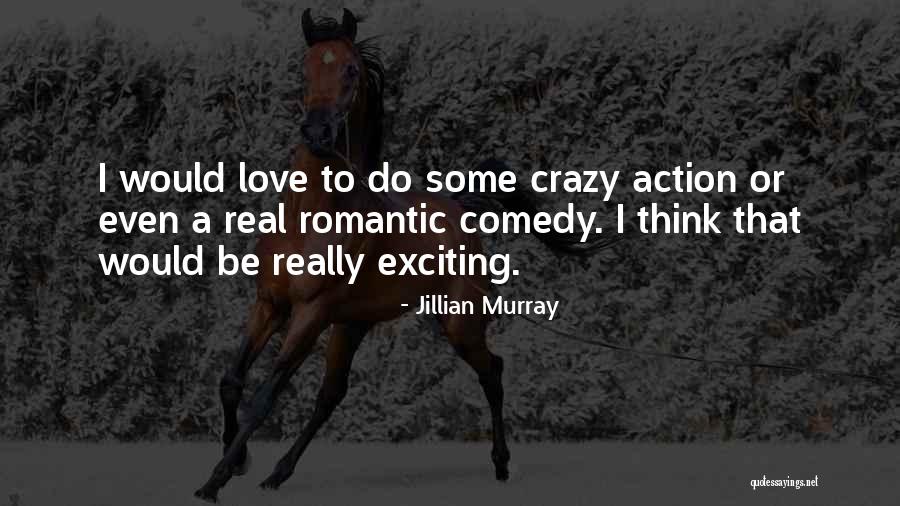 Romantic And Crazy Love Quotes By Jillian Murray