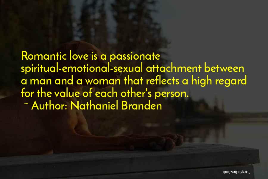Romantic And Emotional Love Quotes By Nathaniel Branden