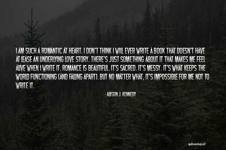 Romantic At Heart Quotes By Allison J. Kennedy Romantic At Heart Quotes By Allison J. Kennedy
