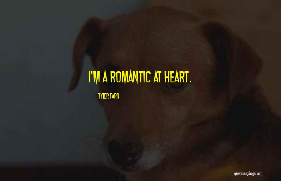 Romantic At Heart Quotes By Tyler Farr Romantic At Heart Quotes By Tyler Farr