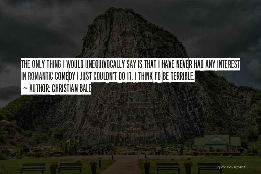 Romantic Comedy Quotes By Christian Bale