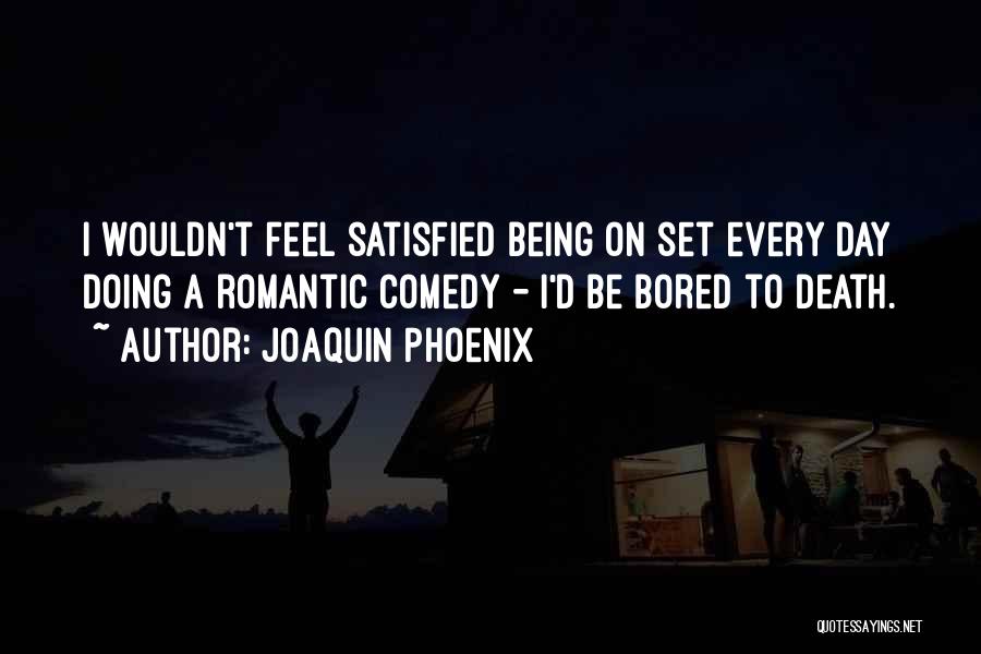Romantic Comedy Quotes By Joaquin Phoenix
