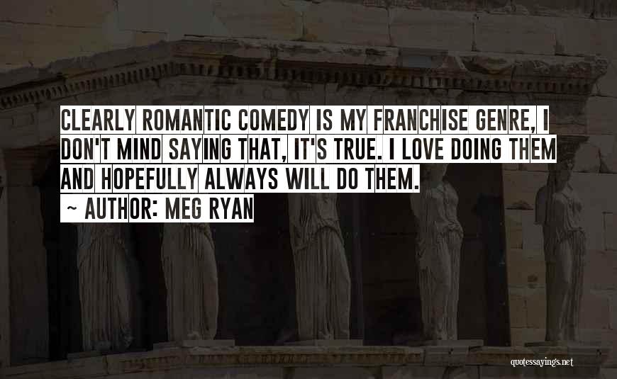 Romantic Comedy Quotes By Meg Ryan