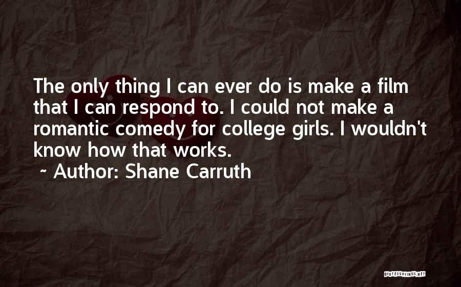 Romantic Comedy Quotes By Shane Carruth
