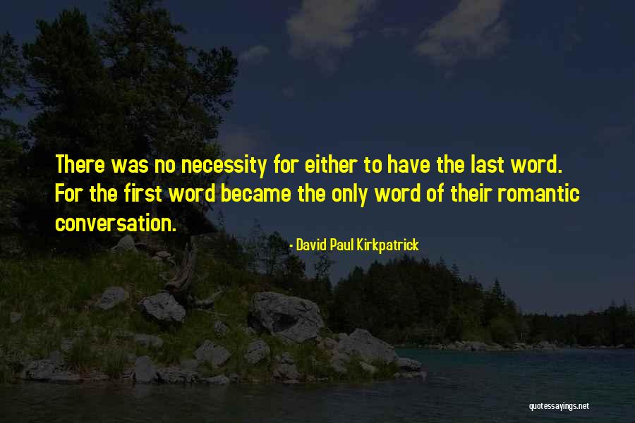Romantic Conversation Quotes By David Paul Kirkpatrick Romantic Conversation Quotes By David Paul Kirkpatrick