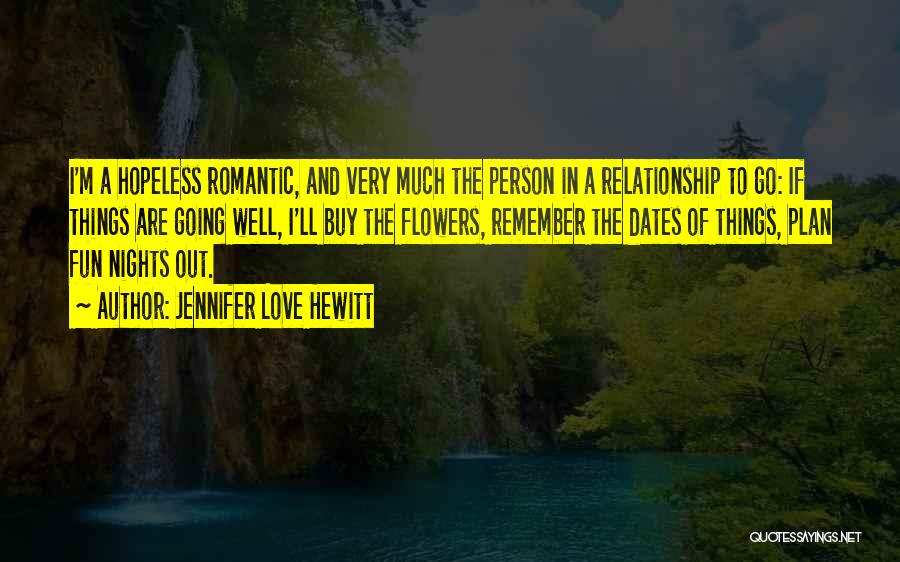 Romantic Dates Quotes By Jennifer Love Hewitt