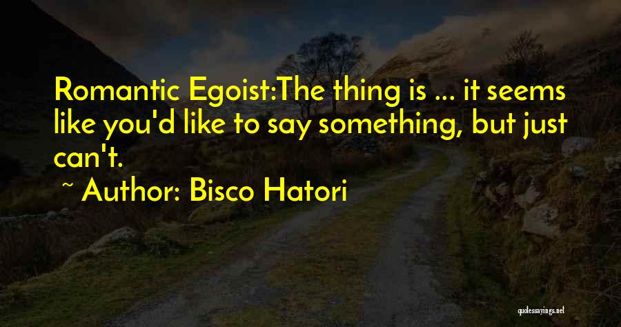 Romantic Egoist Quotes By Bisco Hatori