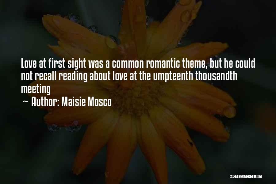 Romantic First Meeting Quotes By Maisie Mosco